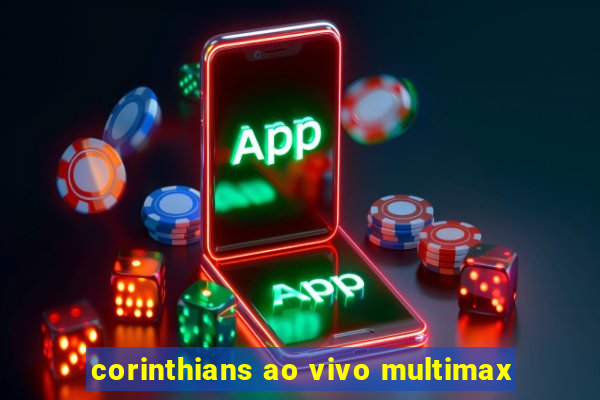 corinthians ao vivo multimax